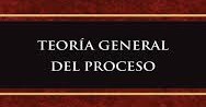 TEORÍA GENERAL DEL PROCESO